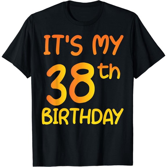 Happy 38th Birthday Gift It's My 38th Birthday 38 Years Bday T-Shirt