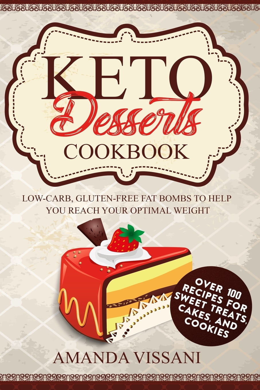Keto Keto Desserts Cookbook Over 100 Recipes for Sweet Treats, Cakes