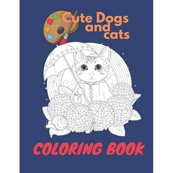 Cute dogs And cats Coloring Book: A coloring book for all ages Ages 4-8, 9-12, 13-19, 8,5x11 in (Paperback)