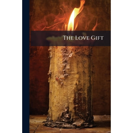 The Love Gift : Or Token Of Remembrance (Paperback)