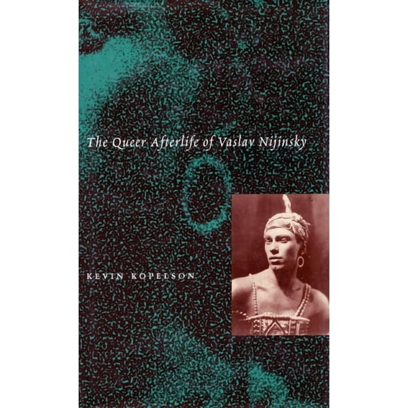 The Queer Afterlife of Vaslav Nijinsky, (Hardcover)