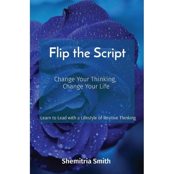 Flip the Script: Change Your Thinking, Change Your Life, (Paperback)