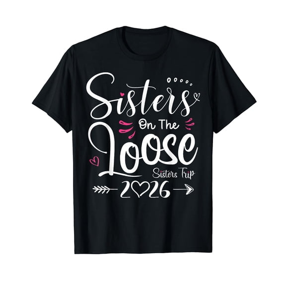 Sisters On The Loose Shirt Sisters Trip 2026 Vacation Lovers T-Shirt