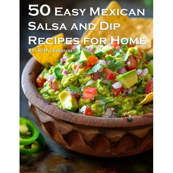 50 Easy Mexican Salsa and Dip Recipes for Home, (Paperback)