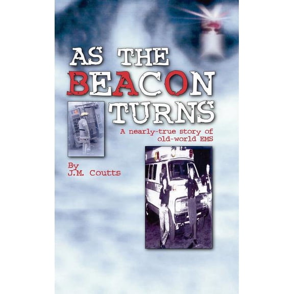 As the Beacon Turns : A Nearly-True Story of Old-World EMS (Hardcover)