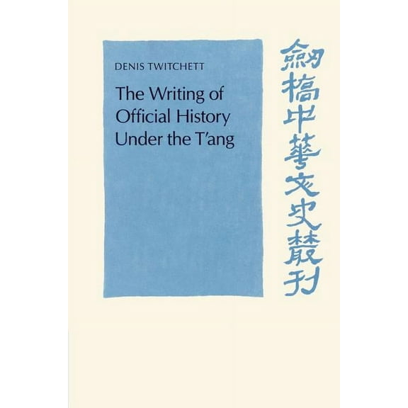 Cambridge Studies in Chinese History, Li The Writing of Official History Under the t'Ang, (Paperback)