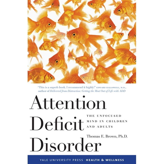 Yale University Press Health & Wellness: Attention Deficit Disorder : The Unfocused Mind in Children and Adults (Paperback)