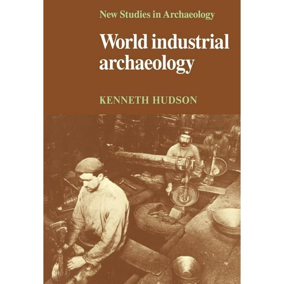 New Studies in Archaeology World Industrial Archaeology, (Paperback)