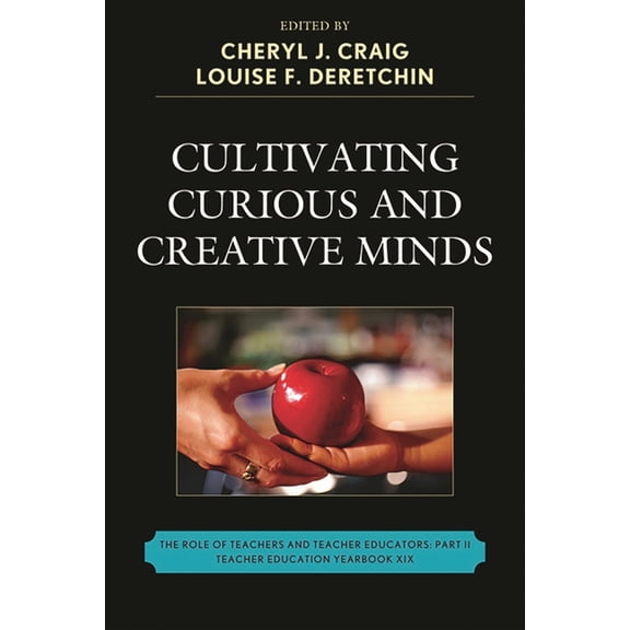 Teacher Education Yearbook (Paperback) Cultivating Curious and Creative Minds: The Role of Teachers and Teacher Educators, Part II, (Paperback)