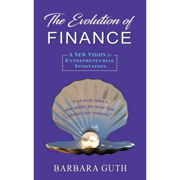 The Evolution of Finance: A New Vision for Entrepreneurial Innovation, (Paperback)