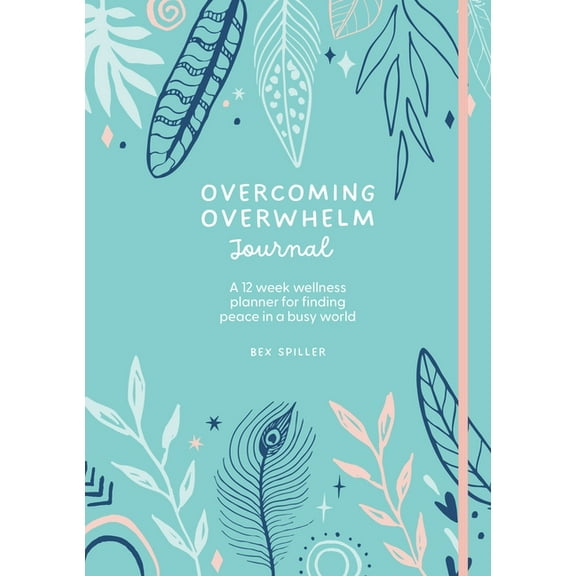 Overcoming Overwhelm Journal: A 12-Week Wellness Planner for Finding Peace in a Busy World, (Hardcover)
