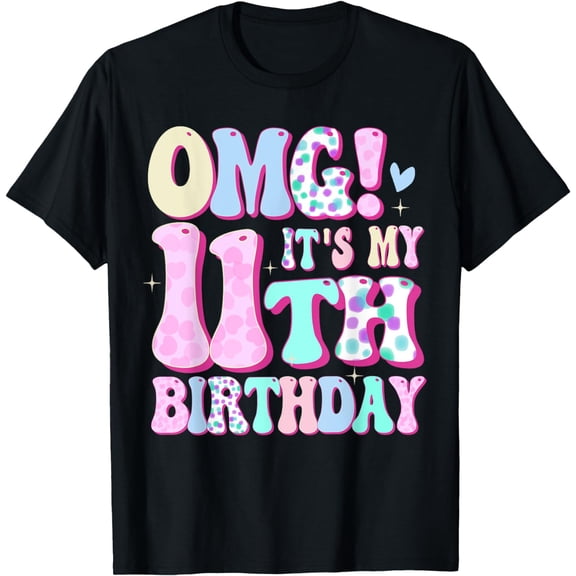 OMG It's My 11th Birthday Girl Gifts Eleven 11 Year Old Bday T-Shirt mens t shirt，black，women，funny，misfits，men，journey