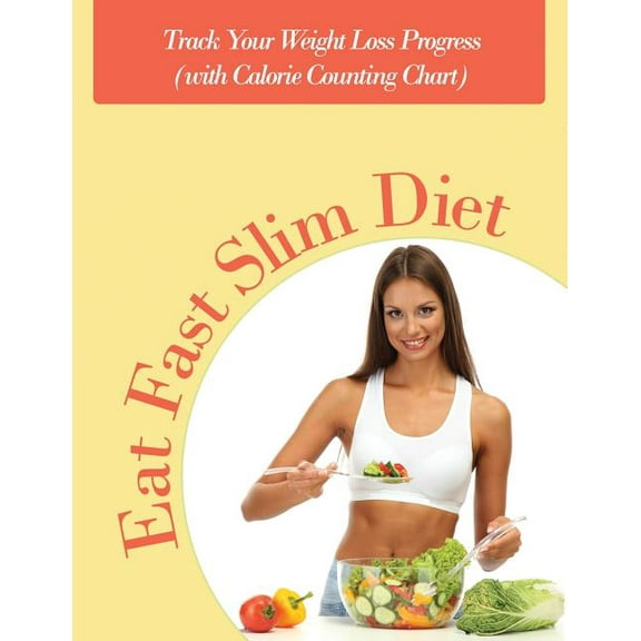 Eat Fast Slim Diet: Track Your Weight Loss Progress (with Calorie Counting Chart) (Paperback)