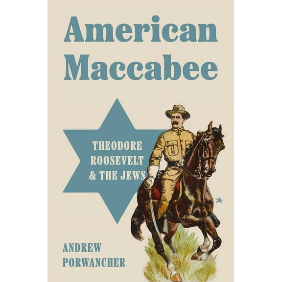 American Maccabee: Theodore Roosevelt and the Jews, (Hardcover)