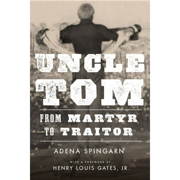 Uncle Tom: From Martyr to Traitor (Hardcover)