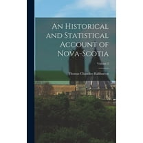 An Historical and Statistical Account of Nova-Scotia; Volume 2 (Hardcover)