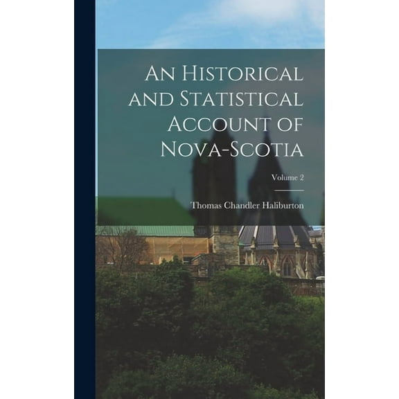 An Historical and Statistical Account of Nova-Scotia; Volume 2 (Hardcover)