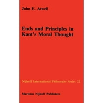Nijhoff International Philosophy Ends and Principles in Kant's Moral Thought, Book 22, (Hardcover)