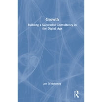 Growth: Building a Successful Consultancy in the Digital Age, (Hardcover)