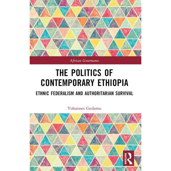African Governance The Politics of Contemporary Ethiopia: Ethnic Federalism and Authoritarian Survival, (Paperback)