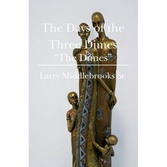 The Days of the Three Dimes: "The Dimes", (Paperback)