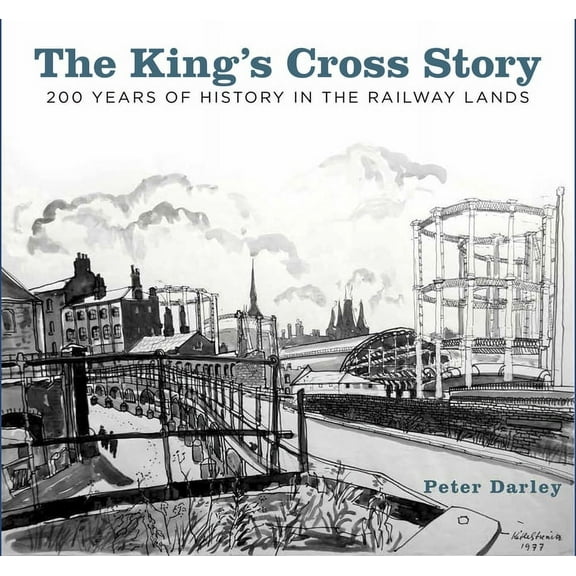 The King's Cross Story : 200 Years of History in the Railway Lands (Paperback)