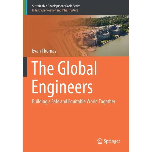 Sustainable Development Goals The Global Engineers: Building a Safe and Equitable World Together, (Paperback)