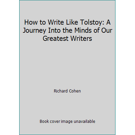 How to Write Like Tolstoy: A Journey Into the Minds of Our Greatest Writers [Hardcover - Used]