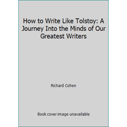 How to Write Like Tolstoy: A Journey Into the Minds of Our Greatest Writers [Hardcover - Used]