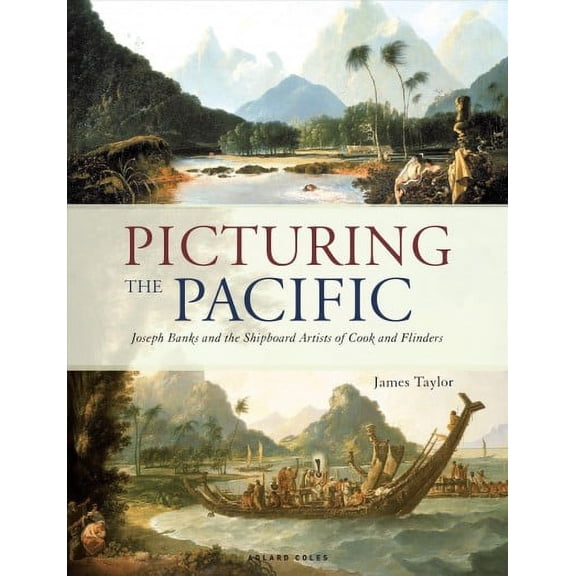 Picturing the Pacific: Joseph Banks and the Shipboard Artists of Cook and Flinders (Hardcover)