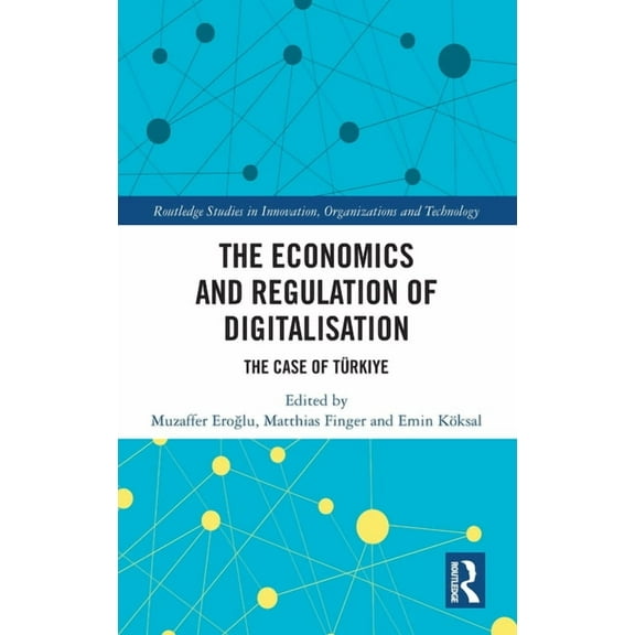 Routledge Studies in Innovation, Organiz The Economics and Regulation of Digitalisation: The Case of Türkiye, (Hardcover)