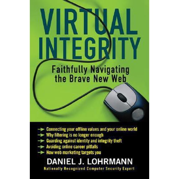 Pre-Owned Virtual Integrity: Faithfully Navigating the Brave New Web (Paperback) 158743234X 9781587432347