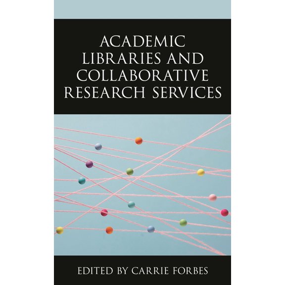 Academic Libraries and Collaborative Research Services, (Paperback)
