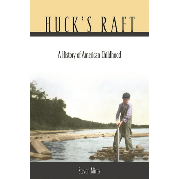Huck's Raft: A History of American Childhood, (Paperback)