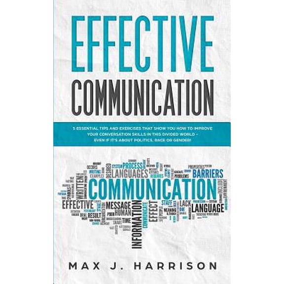 Pre-Owned Effective Communication: 5 Essential Tips and Exercises to Improve How You Communicate in This Divided World, Even If It Is About Politics, Rac (Paperback) 1072535203 9781072535201