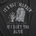 thumbnail image 2 of Mens Its Not Murder If I Bury You Alive T Shirt Funny Sarcastic Grave Stone Tee for Guys Graphic Tees, 2 of 9