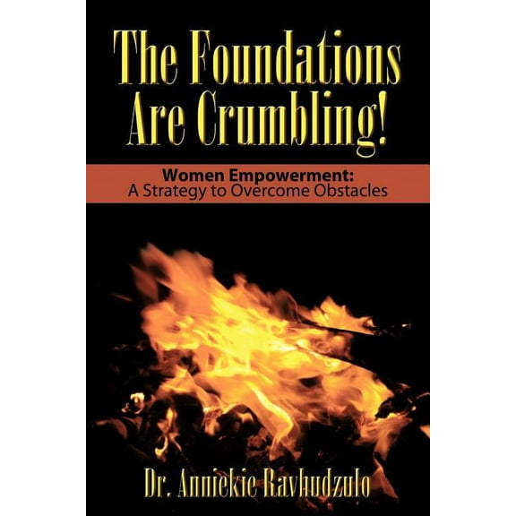 Foundations Are Crumbling! : Women Empowerment: a Strategy to Overcome Obstacles