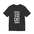 thumbnail image 3 of I'm only talking to my cat today funny cat mom cat owner Unisex T-shirt, 3 of 9