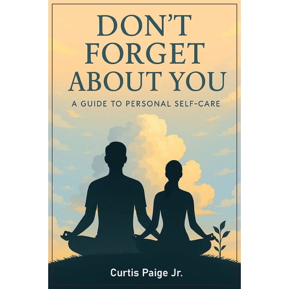 Don't Forget About You: A Guide To Personal Self-care, (Paperback)