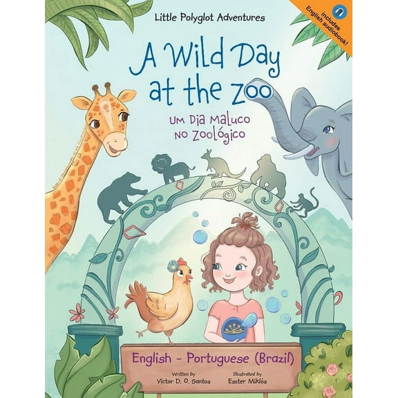 Little Polyglot Adventures A Wild Day at the Zoo / Um Dia Maluco No Zoológico - Bilingual English and Portuguese (Brazil) Edition: Children's Pictu, Book 2, (Paperback)