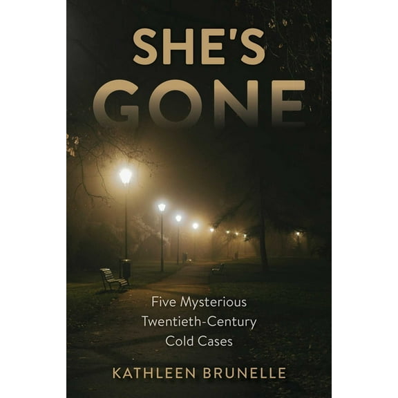 She's Gone: Five Mysterious Twentieth-Century Cold Cases, (Hardcover)