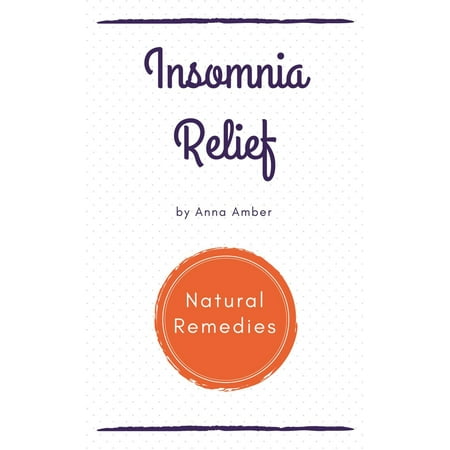 Insomnia Relief: Natural Remedies - eBook (Best Natural Remedy For Insomnia)