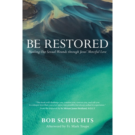 Be Restored: Healing Our Sexual Wounds Through Jesus' Merciful Love, (Paperback)