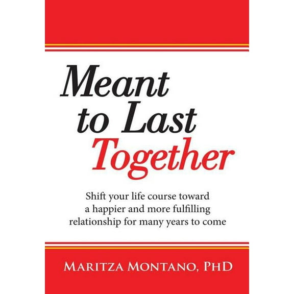 Meant to Last Together: Shift your life course toward a happier and more fulfilling relationship for many years to come (Hardcover)