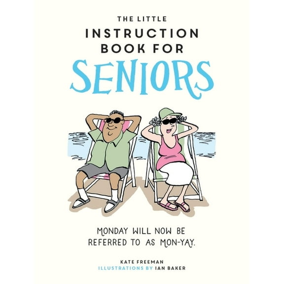 The Little Instruction Book for Seniors: Monday Will Now Be Referred to as Mon-Yay!, (Hardcover)