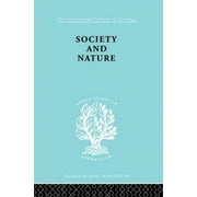 Society and Nature: A Sociological Inquiry (International Library of Sociology) - Kelsen, Hans