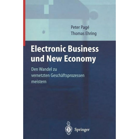 Electronic Business Und New Economy: Den Wandel Zu Vernetzten GeschÃ¤ftsprozessen Meistern, (Paperback)