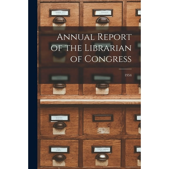 Annual Report of the Librarian of Congress; 1954, (Paperback)