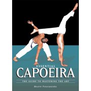 Essential Capoeira: The Guide to Mastering the Art (Paperback) 1583941967 9781583941966