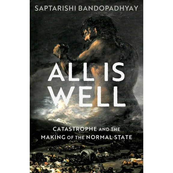 All Is Well: Catastrophe and the Making of the Normal State, (Hardcover)
